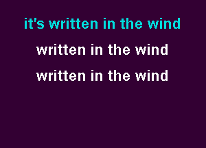 it's written in the wind

written in the wind

written in the wind