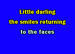 Little darling

the smiles returning

to the faces