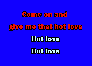 Hotlove

Hotlove