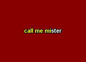 call me mister
