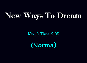 New XVays To Dream

Key CTxme 205

(N arm a)