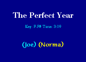 The Perfect Year

Key 174w Tune 3 09

(joe) (Norma)