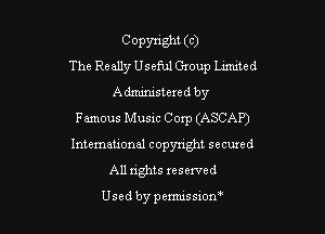 Copyright (C)
The Really Useful Gxoup meed
Administered by

Famous Music Corp (ASCAP')

International copyright secured
All rights reserved

Used by pemussxon'