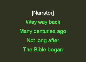 INarrato r1

Way way back

Many centuries ago

Not long afier
The Bible began