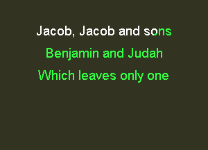 Jacob, Jacob and sons

Benjamin and Judah

Which leaves only one