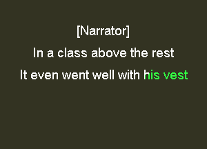 INarratorl

In a class above the rest

It even went well with his vest