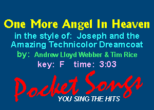 One More Angel In Heaven

in the style Ofi Joseph and the
Amazing Technicolor Dreamcoat

byi Andrew Lloyd Webber 81TH Rice
keyi F timei 3z03

YOU SING THE HITS