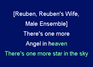 IReuben, Reuben's Wife,
Male Ensemblej
There's one more

Angel in heaven

There's one more star in the sky