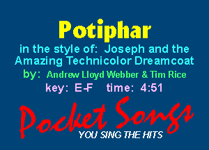 IPMEnnllnaur

in the style Ofi Joseph and the
Amazing Technicolor Dreamcoat

byi Andrew Lloyd Webber 81TH Rice
keyi E-F time 4151

YOU SING THE HITS