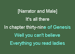 INarrator and Malel
It's all there
In chapter thirty-nine of Genesis
Well you can't believe

Everything you read ladies