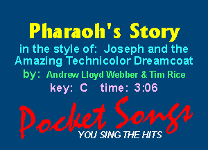 IPllnaI molln's Stony

in the style Ofi Joseph and the
Amazing Technicolor Dreamcoat

byi Andrew Lloyd Webber 81TH Rice
keyi C timei 3z06

YOU SING THE HITS