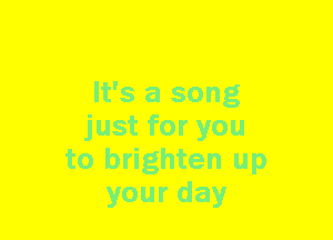 3 brighten up
yourday