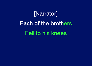INarrato r1

Each of the brothers

Fell to his knees