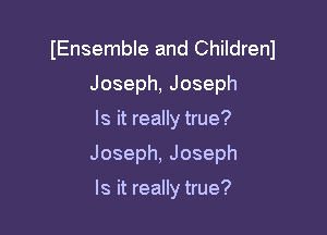 IEnsemble and Childrenl
Joseph,Joseph

lsnmdwmm?

Joseph,Joseph

lskmdwmw?