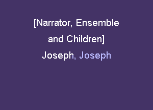 INarrator, Ensemble
and Children)

Joseph,Joseph