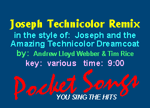 Joseph Technicolor Remix

in the style Ofi Joseph and the
Amazing Technicolor Dreamcoat

byi Andrew Lloyd Webber 81TH Rice
keyi various time 9100

YOU SING THE HITS