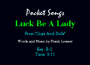 Pooh? 504.54
Luck Be A Lady

From 'Cuyb And Dollb'

Words and Music by Frank Locuar

Keyz 13.0

Tune 311 l