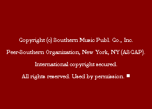 Copyright (c) Southm'n Music Publ. Co., Inc.
PomxSouthm'n Organization, New York NY (AS CAP).
Inmn'onsl copyright Banned.

All rights named. Used by pmm'ssion. I