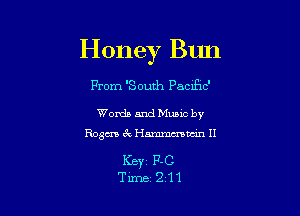 Honey Bun

From 'South Pactflc'

Words and Mums by

Bogus 6r, Hmm II

Keyr P-C
Tune 211