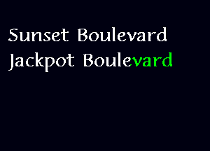 Sunset Boulevard
Jackpot Boulevard