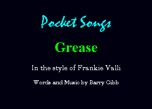 P0462 Song

Grease

In the style of Frankie Valli

Wands and Music by Barry Gibb