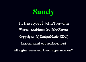 Sandy

In the styleof JohnTravolta
Words ancTVIuaic by IohnFarrar

Copymht (clEna'gnMuaic (EMU
hmtional copyrighmacumd

A11 Whiz mental. Used bypcnmauof