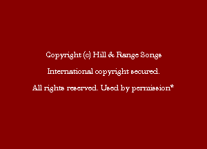 Copyright (c) Hill 32, Range Songs
hman'oxml copyright secured,

A11 righm marred Used by pminion