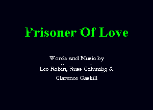 Prisoner Of Love

Words and Mums by

Lm Bobbi Rm. CQ-hu'nbp 3
Clmmoc Cabhll