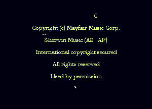 C
Copyright (c) Mayfair Music Corp
Shmin Music (AS AP)
hmm'onal copyright oacumd
All whiz manual

Used by pcn'niuion

t