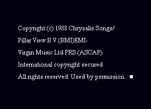 Copyright (c) 1988 Chxysalis Songsf
Pillar View BV (BMDEMI-
Vixgin Music Ltd PRS (ASCAP)

Intemauonal copynght secured

All rights reserved Used by pennission. II