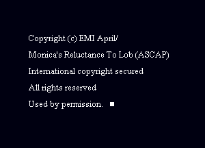 Copyright (c) EMI April!
Monica's Reluctance To Lob (ASCAP)

International copynghl secured

All nghts reserved

Used by pemussxon I