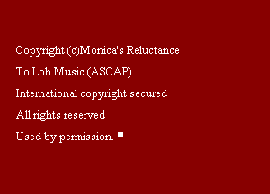 Copyright (QM onica's Reluctance

T0 Lob Music (ASCAP)
Intemau'onal copynght sccuxed
All rights reserved

Used by pemussxon '