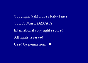 Copyright (c)M onice's Reluctance
To Lob Music (ASCAP)
Intemau'onal copynght secured
All nghts xesewed

Used by pemussxon l