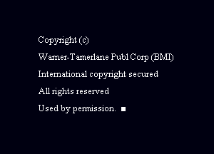 Copyright (C)
Wamer-Tmexlane Publ C oxp (BMI)

Intemauonal copyright secured

All nghts xesewed

Used by pemussxon I