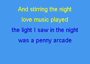 the light I saw in the night

was a penny arcade