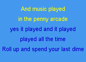 yes it played and it played
played all the time

Roll up and spend your last dime