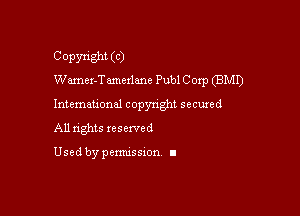Copyright (C)
Wamer-Tmexlane Publ C oxp (BMI)

Intemauonal copyright secured

All nghts xesewed

Used by pemussxon I