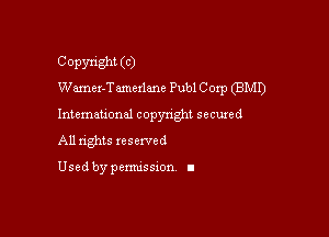 Copyright (C)
Wamer-Tmexlme Publ C oxp (BMI)

Intemau'onul copynght secured

All nghts xesewed

Used by pemussxon I