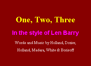One, Two, Three

Words and Music by Holland, Donn,
Holland, Madam, W10? 65 Bonsoff

g