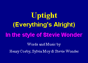 Uptight
(Everything's Alright)

Woxds and Musxc by
Henry Cosby, Sylma May 65 Stevie Wonder