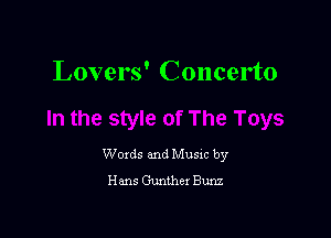 Lovers' Concerto

Woxds and Musxc by
Hans Gunther Bunz