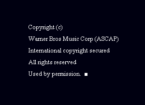 Copyright (C)
Warner Bros Music Corp (ASCAP)

Intemeuonal copyright seemed

All nghts xesewed

Used by pemussxon I