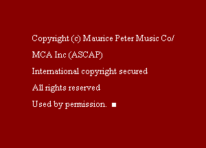 Copyright (c) Maurice Peter Music Col
MCA Inc (ASCAP')

Intemau'onal copynght secured
All nghts xescwed

Used by pemussxon I
