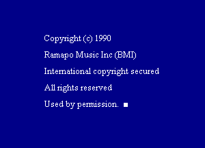 C opynght (c) 1990
Ramapo Music Inc (EMT)

International copyright secuxed

All rights reserved

Used by permission I