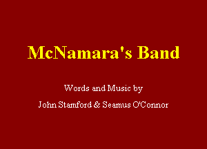 McNamara's Band

Woxds and Musm by
John Stamfoxd 6c Seamus O'Connox