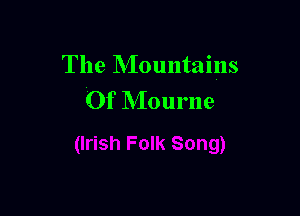 The Mountains
Of Mourne