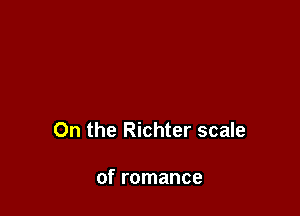 On the Richter scale

of romance