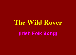 The W ild Rover