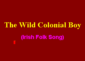 The W ild Colonial Boy