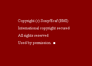 Copyright (c) SonnycafOBMI)
Intemeu'onal copyright secuxed

All nghts xeserved

Used by pemussxon I